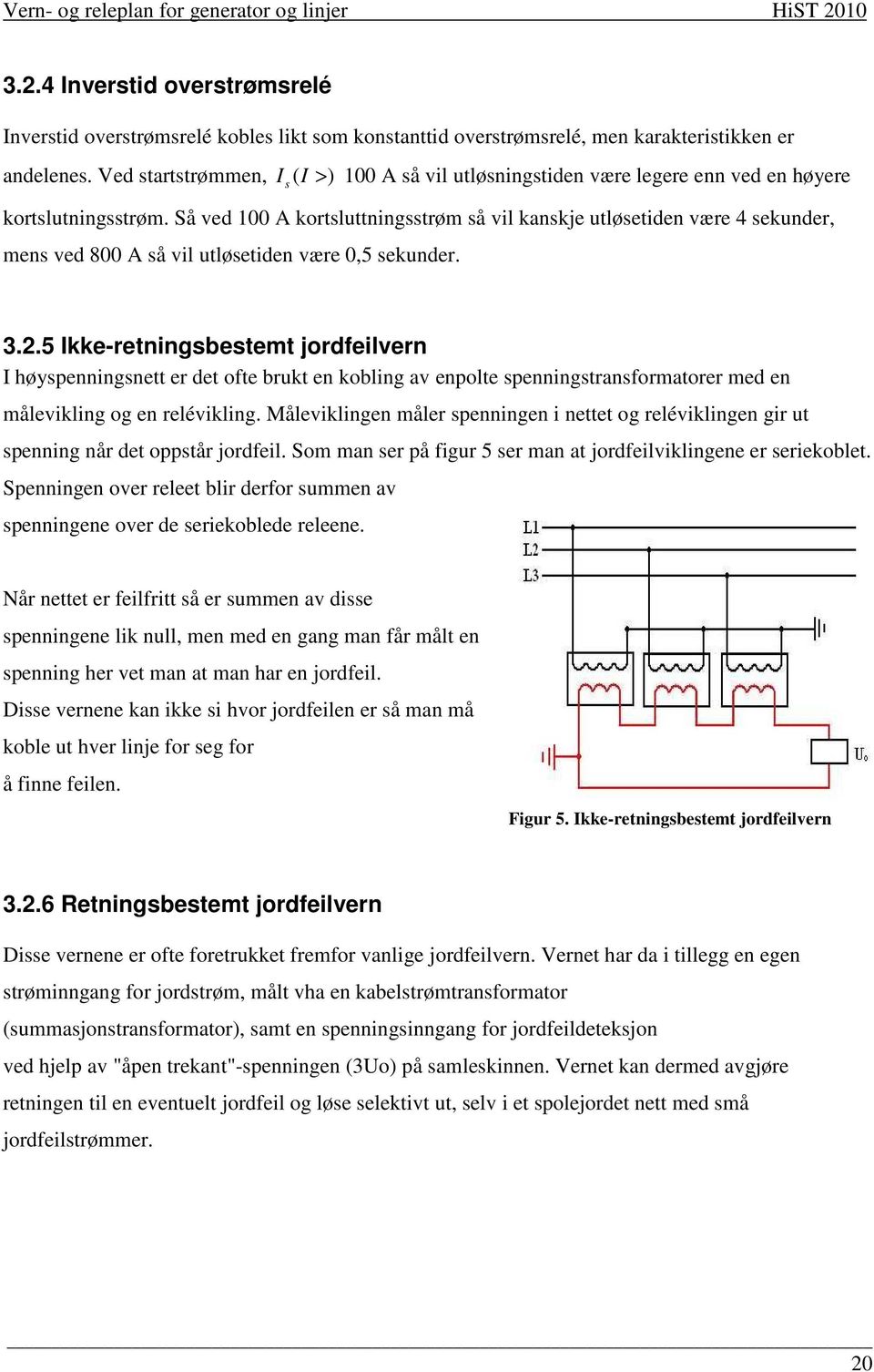 Så ved 100 A kortsluttningsstrøm så vil kanskje utløsetiden være 4 sekunder, mens ved 800 A så vil utløsetiden være 0,5 sekunder. 3.2.