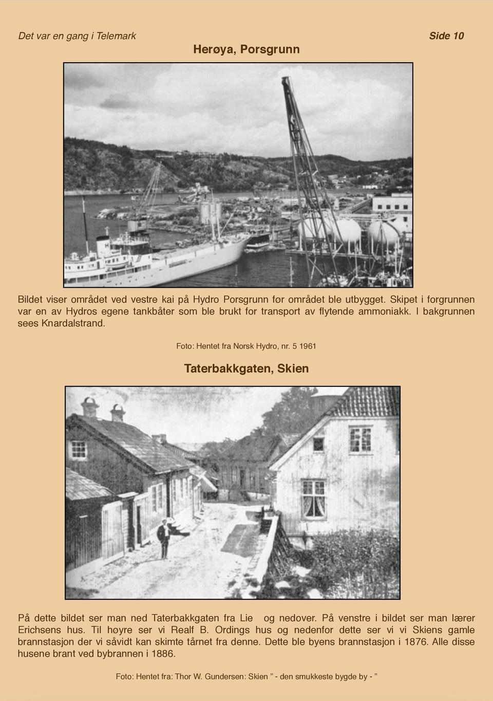 5 1961 Taterbakkgaten, Skien På dette bildet ser man ned Taterbakkgaten fra Lie og nedover. På venstre i bildet ser man lærer Erichsens hus. Til høyre ser vi Realf B.