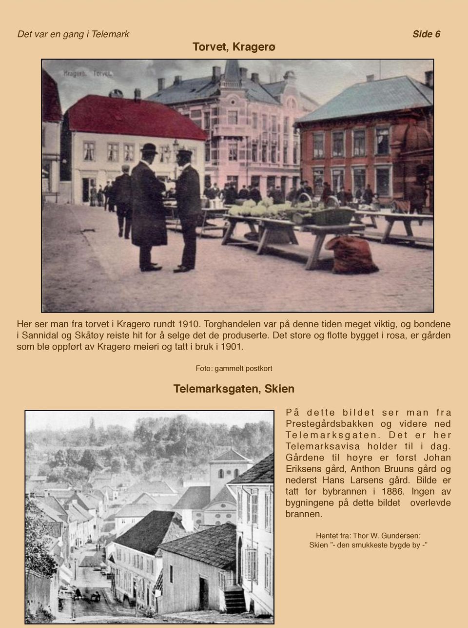 Det store og flotte bygget i rosa, er gården som ble oppført av Kragerø meieri og tatt i bruk i 1901.