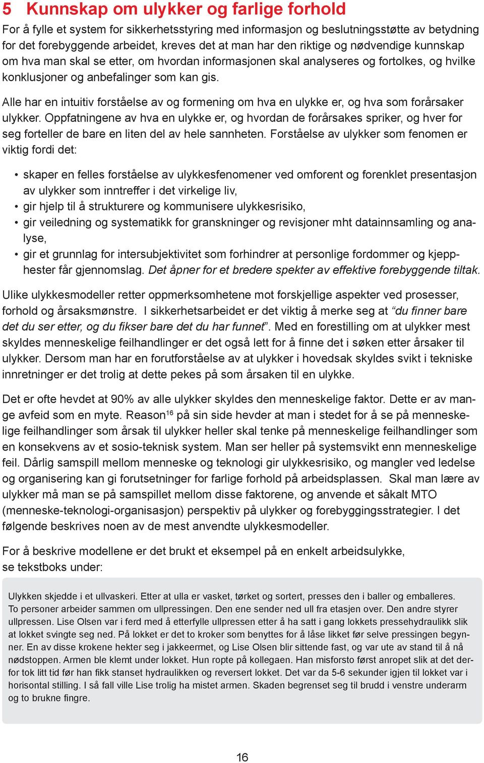 Alle har en intuitiv forståelse av og formening om hva en ulykke er, og hva som forårsaker ulykker.