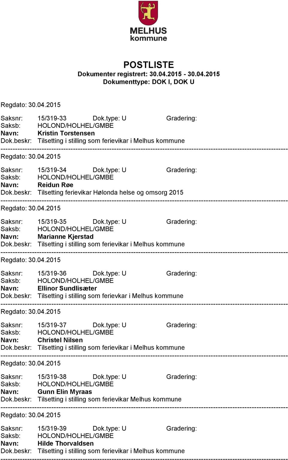 type: U Gradering: Ellinor Sundlisæter Dok.beskr: Tilsetting i stilling som ferievkar i Melhus kommune Saksnr: 15/319-37 Dok.