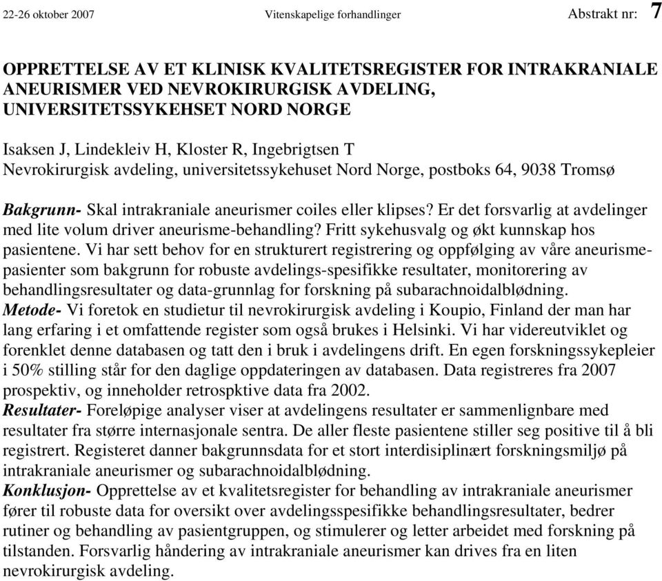 Er det forsvarlig at avdelinger med lite volum driver aneurisme-behandling? Fritt sykehusvalg og økt kunnskap hos pasientene.