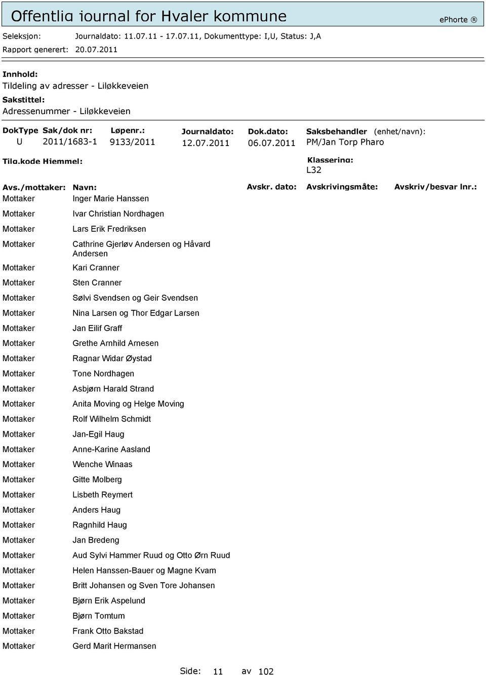 11, Dokumenttype:,, Status: J,A Tildeling av adresser - Liløkkeveien Adressenummer - Liløkkeveien 2011/1683-1 9133/2011 06.07.