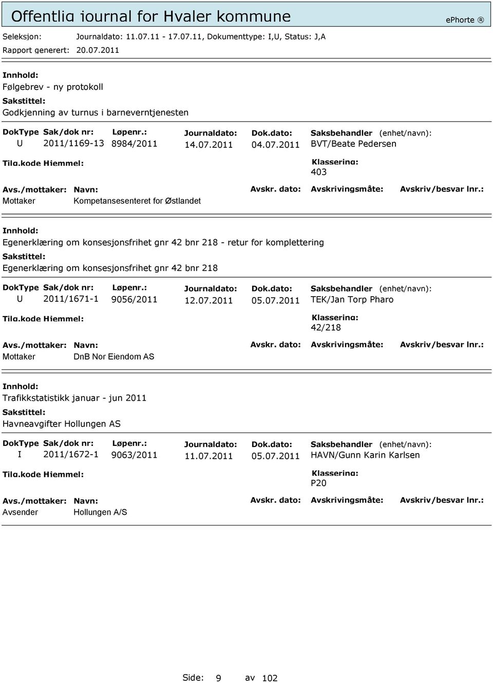 komplettering Egenerklæring om konsesjonsfrihet gnr 42 bnr 218 2011/1671-1 9056/2011 05.07.