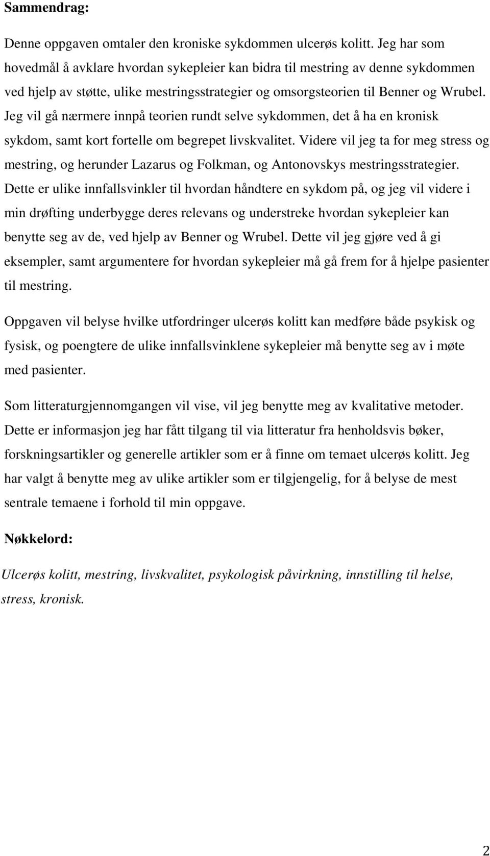 Jeg vil gå nærmere innpå teorien rundt selve sykdommen, det å ha en kronisk sykdom, samt kort fortelle om begrepet livskvalitet.