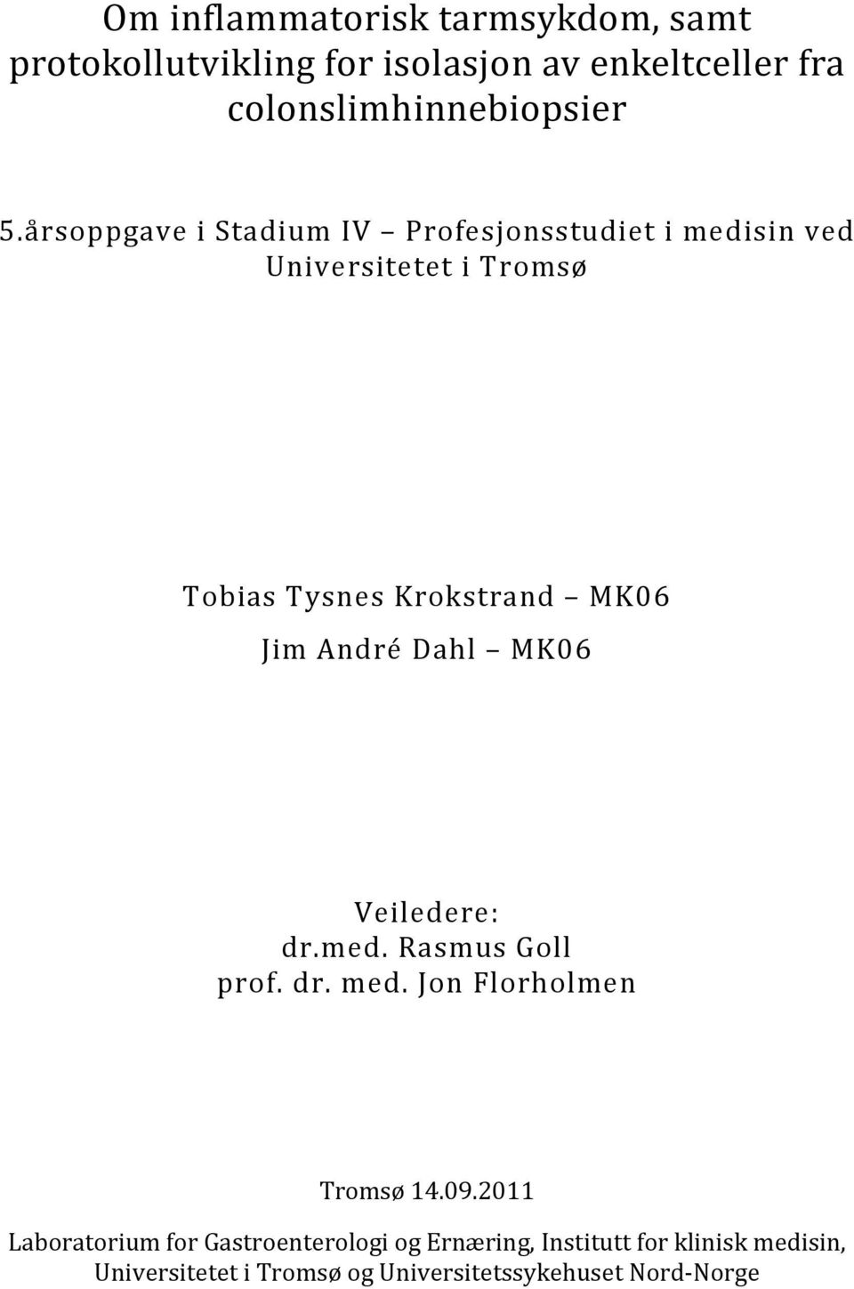 André Dahl MK06 Veiledere: dr.med. Rasmus Goll prof. dr. med. Jon Florholmen Tromsø 14.09.