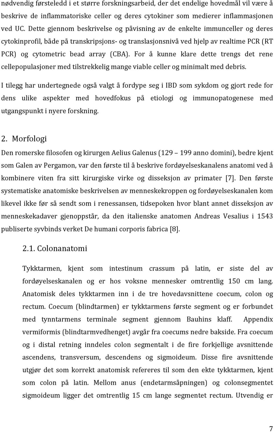 For å kunne klare dette trengs det rene cellepopulasjoner med tilstrekkelig mange viable celler og minimalt med debris.