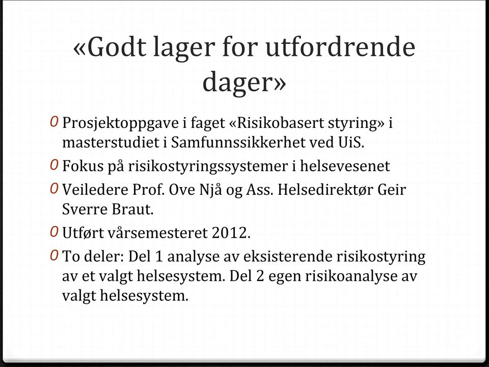 Ove Njå og Ass. Helsedirektør Geir Sverre Braut. 0 Utført vårsemesteret 2012.