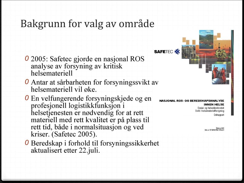 0 En velfungerende forsyningskjede og en profesjonell logistikkfunksjon i helsetjenesten er nødvendig for at rett