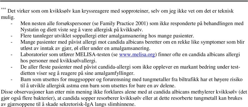 - Flere tannleger utviklet soppallergi etter amalgamsanering hos mange pasienter.