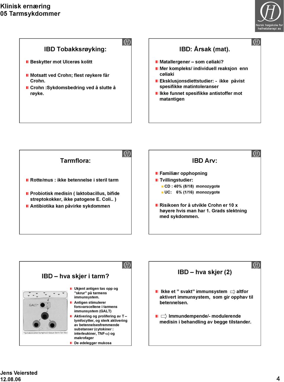 betennelse i steril tarm Probiotisk medisin ( laktobacillus, bifide streptokokker, ikke patogene E. Coli.