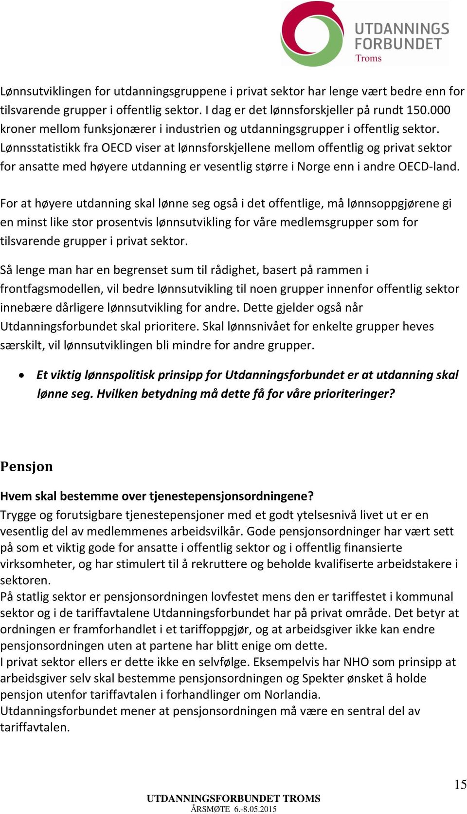 Lønnsstatistikk fra OECD viser at lønnsforskjellene mellom offentlig og privat sektor for ansatte med høyere utdanning er vesentlig større i Norge enn i andre OECD-land.