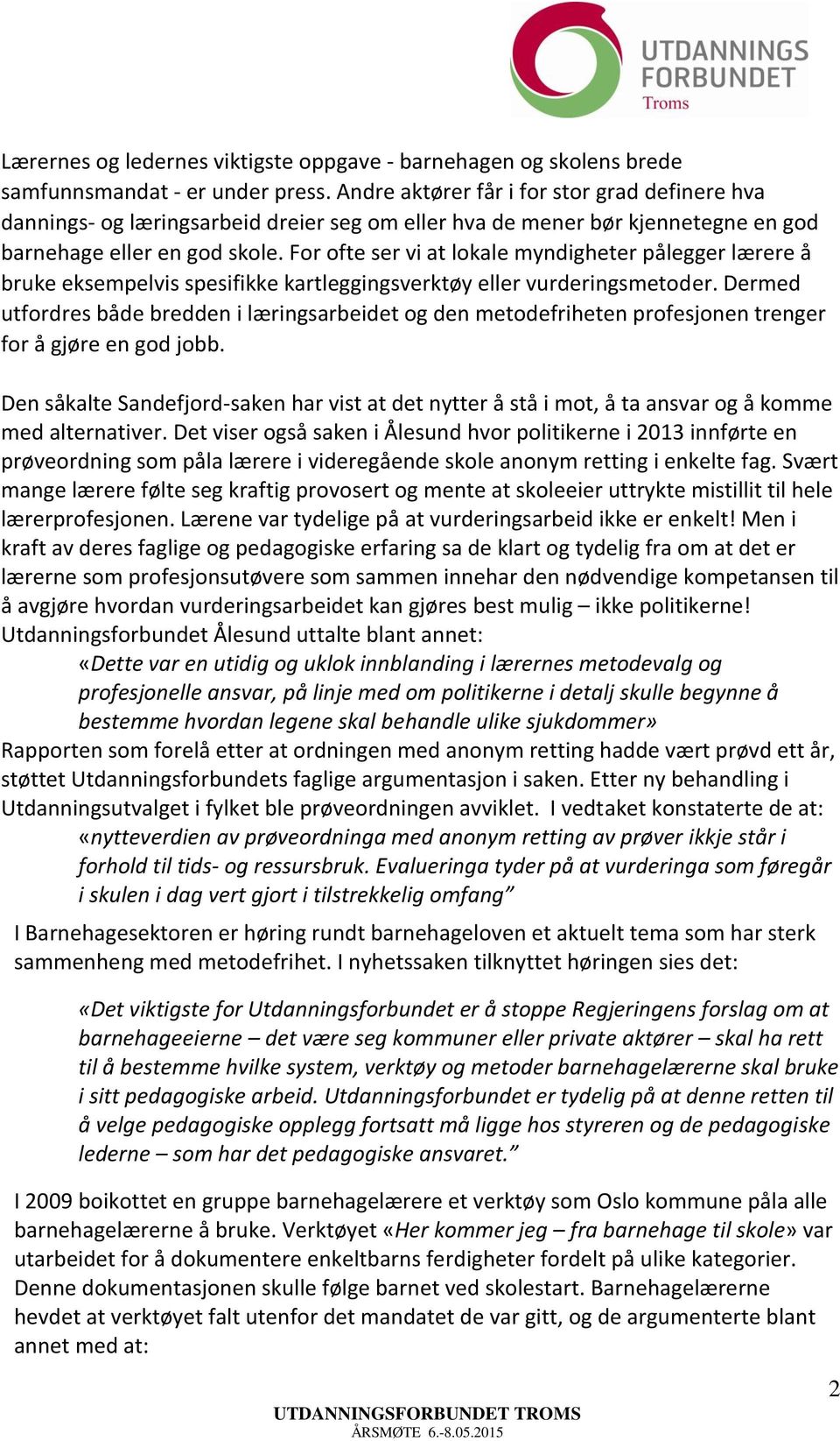 For ofte ser vi at lokale myndigheter pålegger lærere å bruke eksempelvis spesifikke kartleggingsverktøy eller vurderingsmetoder.