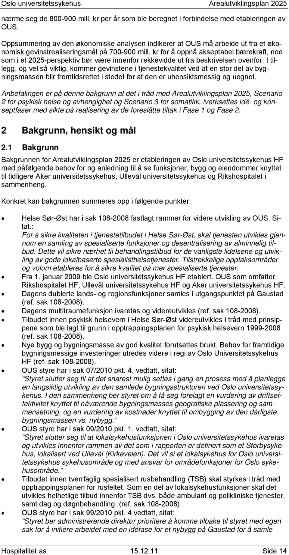 kr for å oppnå akseptabel bærekraft, noe som i et 2025-perspektiv bør være innenfor rekkevidde ut fra beskrivelsen ovenfor.