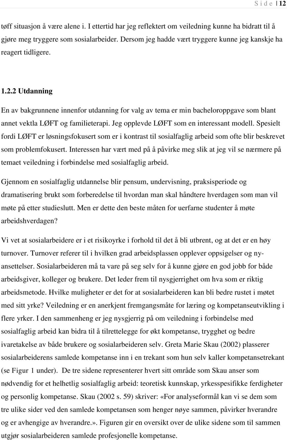 2 Utdanning En av bakgrunnene innenfor utdanning for valg av tema er min bacheloroppgave som blant annet vektla LØFT og familieterapi. Jeg opplevde LØFT som en interessant modell.