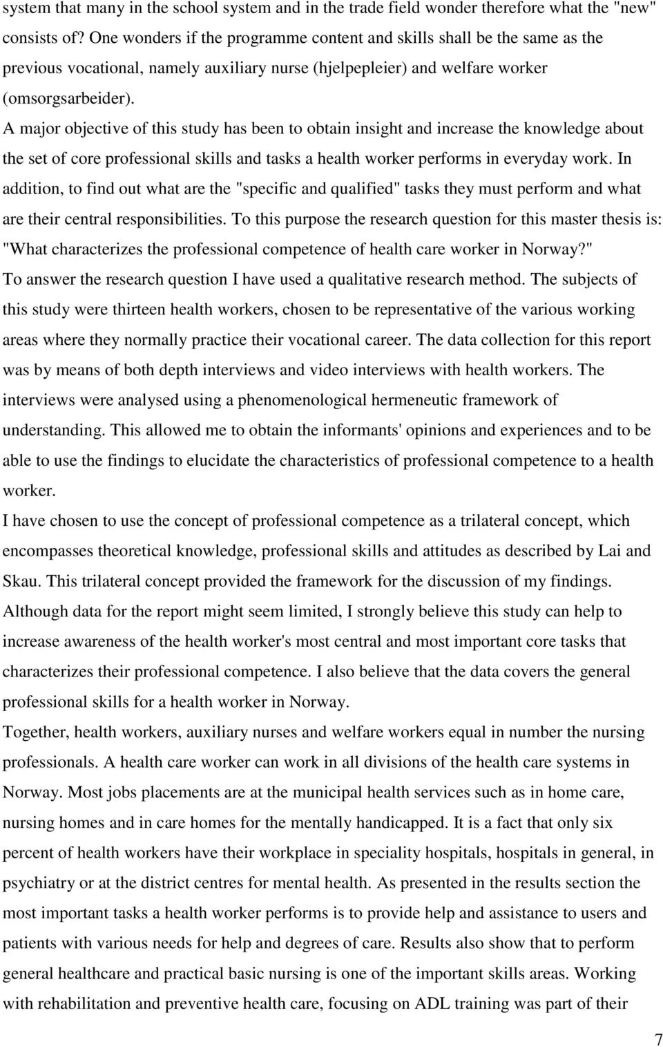 A major objective of this study has been to obtain insight and increase the knowledge about the set of core professional skills and tasks a health worker performs in everyday work.