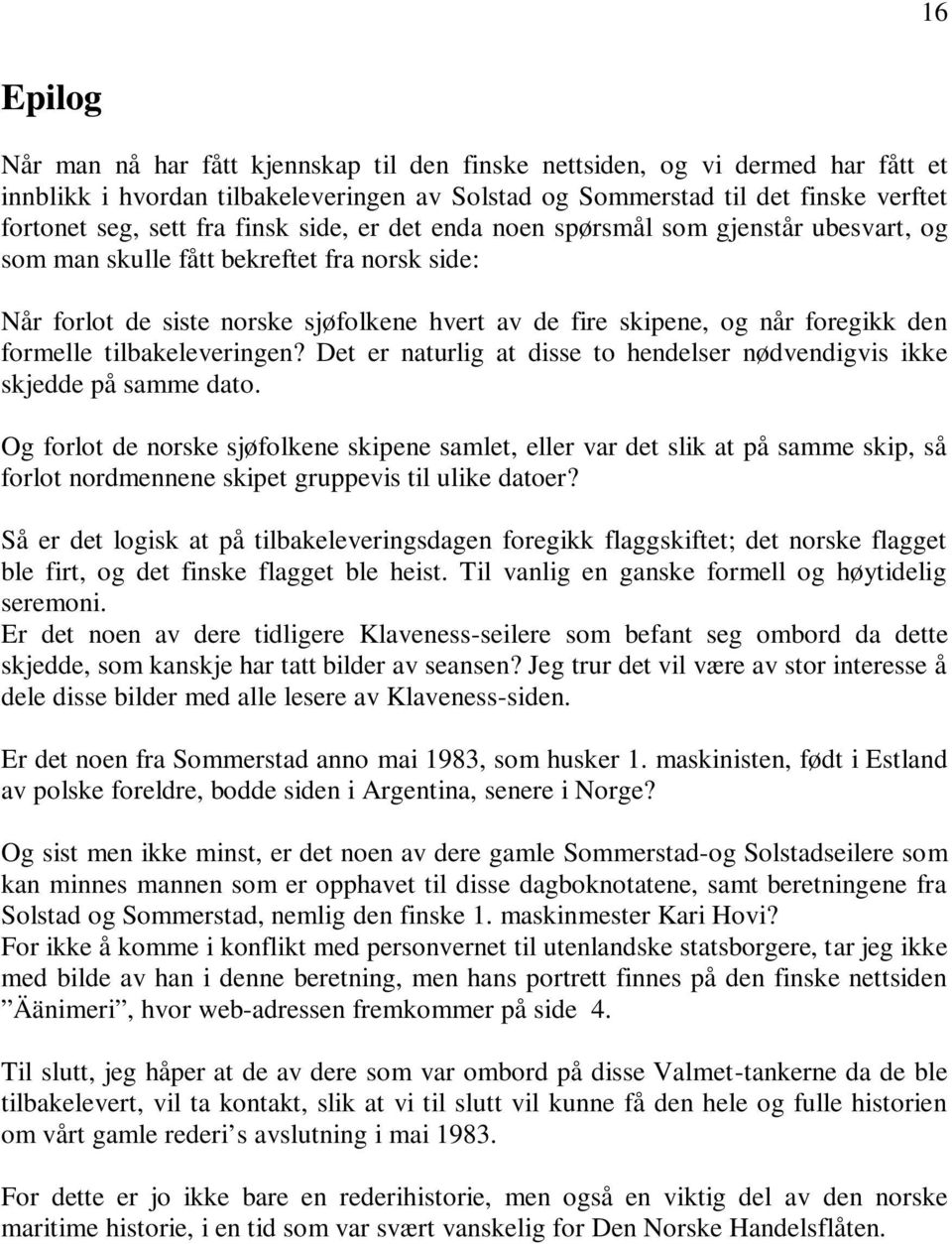 formelle tilbakeleveringen? Det er naturlig at disse to hendelser nødvendigvis ikke skjedde på samme dato.