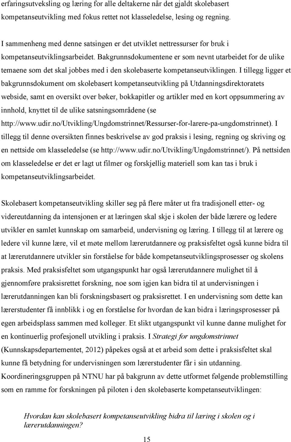 Bakgrunnsdokumentene er som nevnt utarbeidet for de ulike temaene som det skal jobbes med i den skolebaserte kompetanseutviklingen.