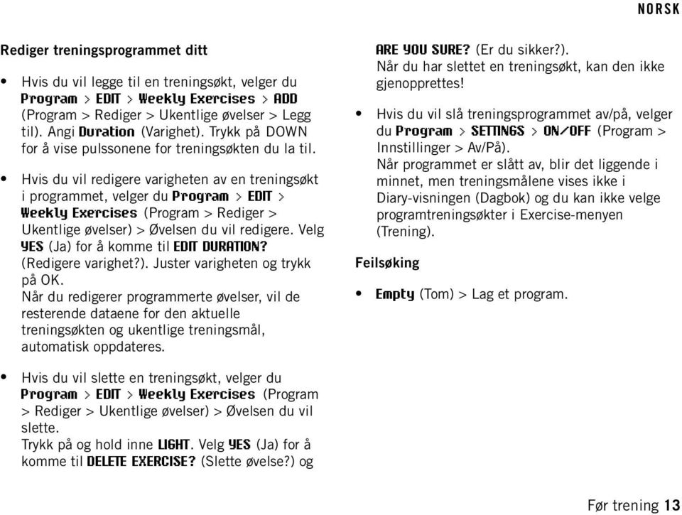 Hvis du vil redigere varigheten av en treningsøkt i programmet, velger du Program > EDIT > Weekly Exercises (Program > Rediger > Ukentlige øvelser) > Øvelsen du vil redigere.