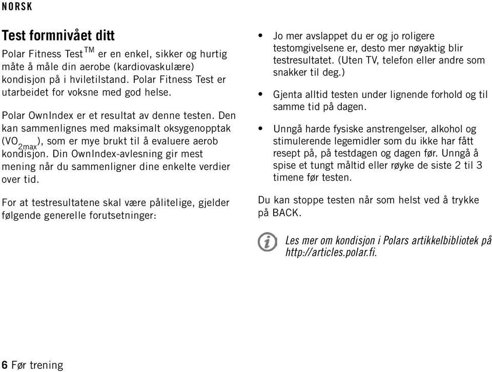 Den kan sammenlignes med maksimalt oksygenopptak (VO 2max ), som er mye brukt til å evaluere aerob kondisjon. Din OwnIndex-avlesning gir mest mening når du sammenligner dine enkelte verdier over tid.