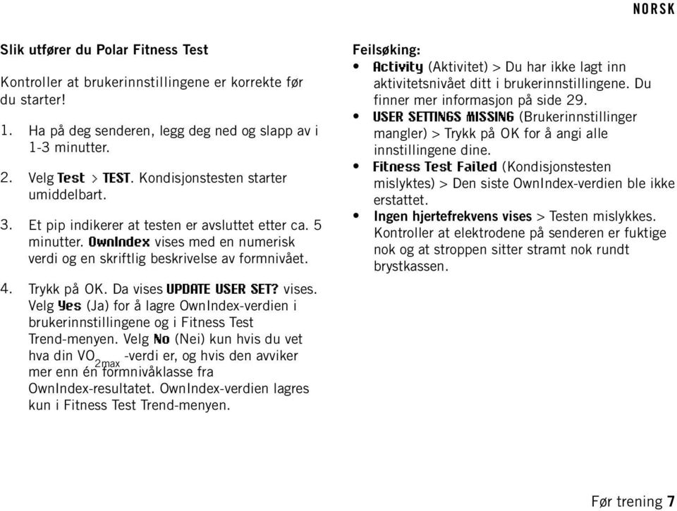 Da vises UPDATE USER SET? vises. Velg Yes (Ja) for å lagre OwnIndex-verdien i brukerinnstillingene og i Fitness Test Trend-menyen.