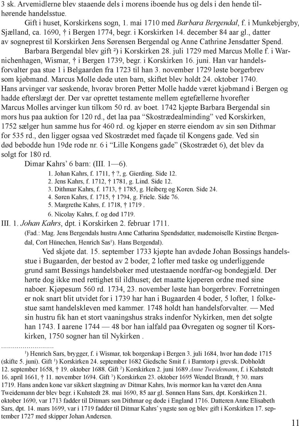 Barbara Bergendal blev gift ²) i Korskirken 28. juli 1729 med Marcus Molle f. i Warnichenhagen, Wismar, i Bergen 1739, begr. i Korskirken 16. juni.