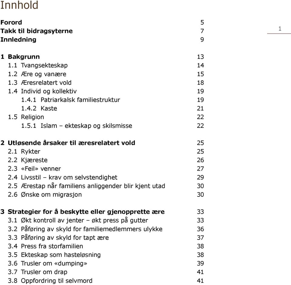 4 Livsstil krav om selvstendighet 29 2.5 Ærestap når familiens anliggender blir kjent utad 30 2.6 Ønske om migrasjon 30 3 Strategier for å beskytte eller gjenopprette ære 33 3.