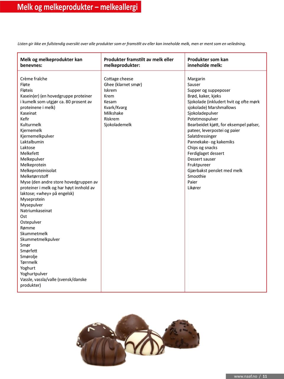 80 prosent av proteinene i melk) Kaseinat Kefir Kulturmelk Kjernemelk Kjernemelkpulver Laktalbumin Laktose Melkefett Melkepulver Melkeprotein Melkeproteinisolat Melketørrstoff Myse (den andre store