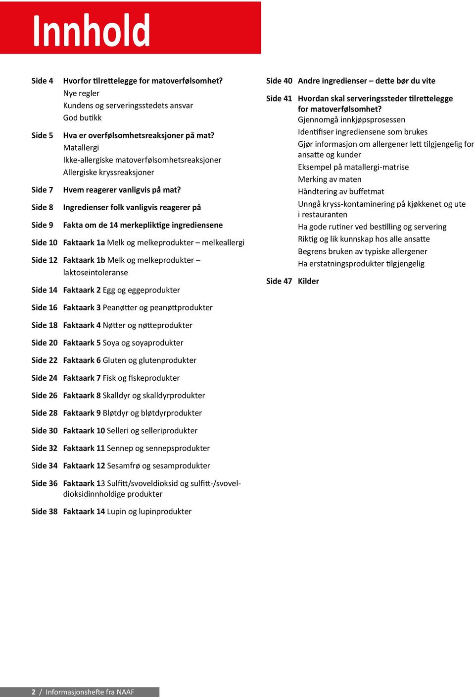 Ingredienser folk vanligvis reagerer på Fakta om de 14 merkepliktige ingrediensene Side 10 Faktaark 1a Melk og melkeprodukter melkeallergi Side 12 Faktaark 1b Melk og melkeprodukter