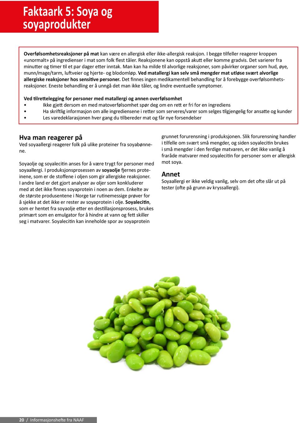 Det varierer fra minutter og timer til et par dager etter inntak. Man kan ha milde til alvorlige reaksjoner, som påvirker organer som hud, øye, munn/mage/tarm, luftveier og hjerte- og blodomløp.