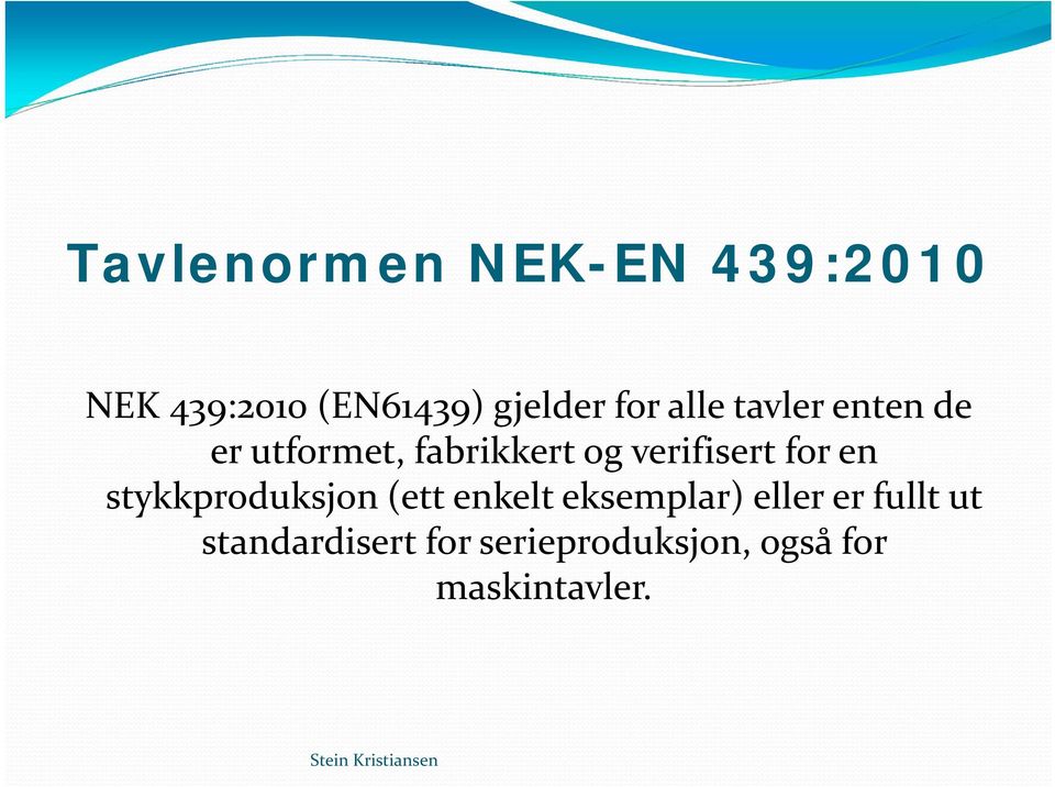 verifisert for en stykkproduksjon (ett enkelt eksemplar)