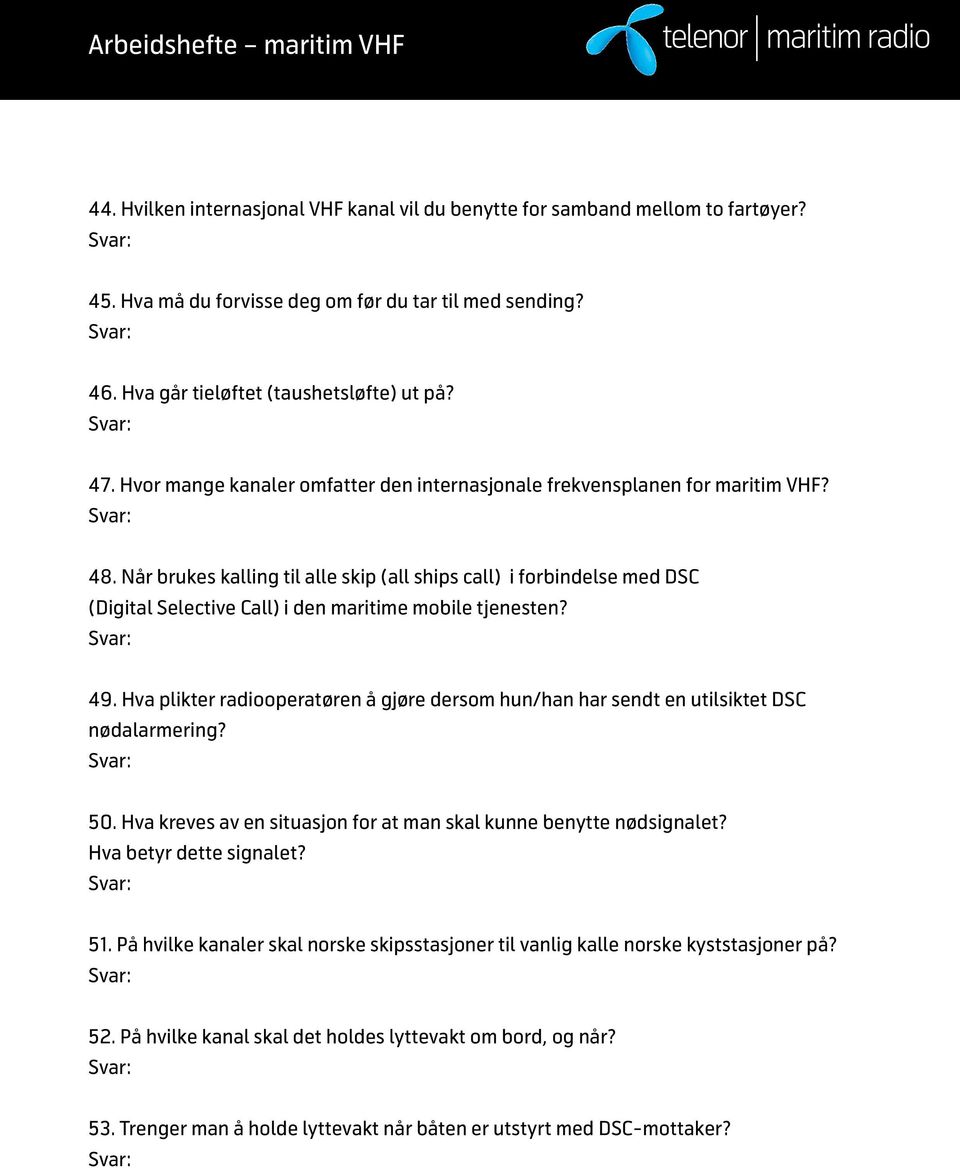 Når brukes kalling til alle skip (all ships call) i forbindelse med DSC (Digital Selective Call) i den maritime mobile tjenesten? 49.