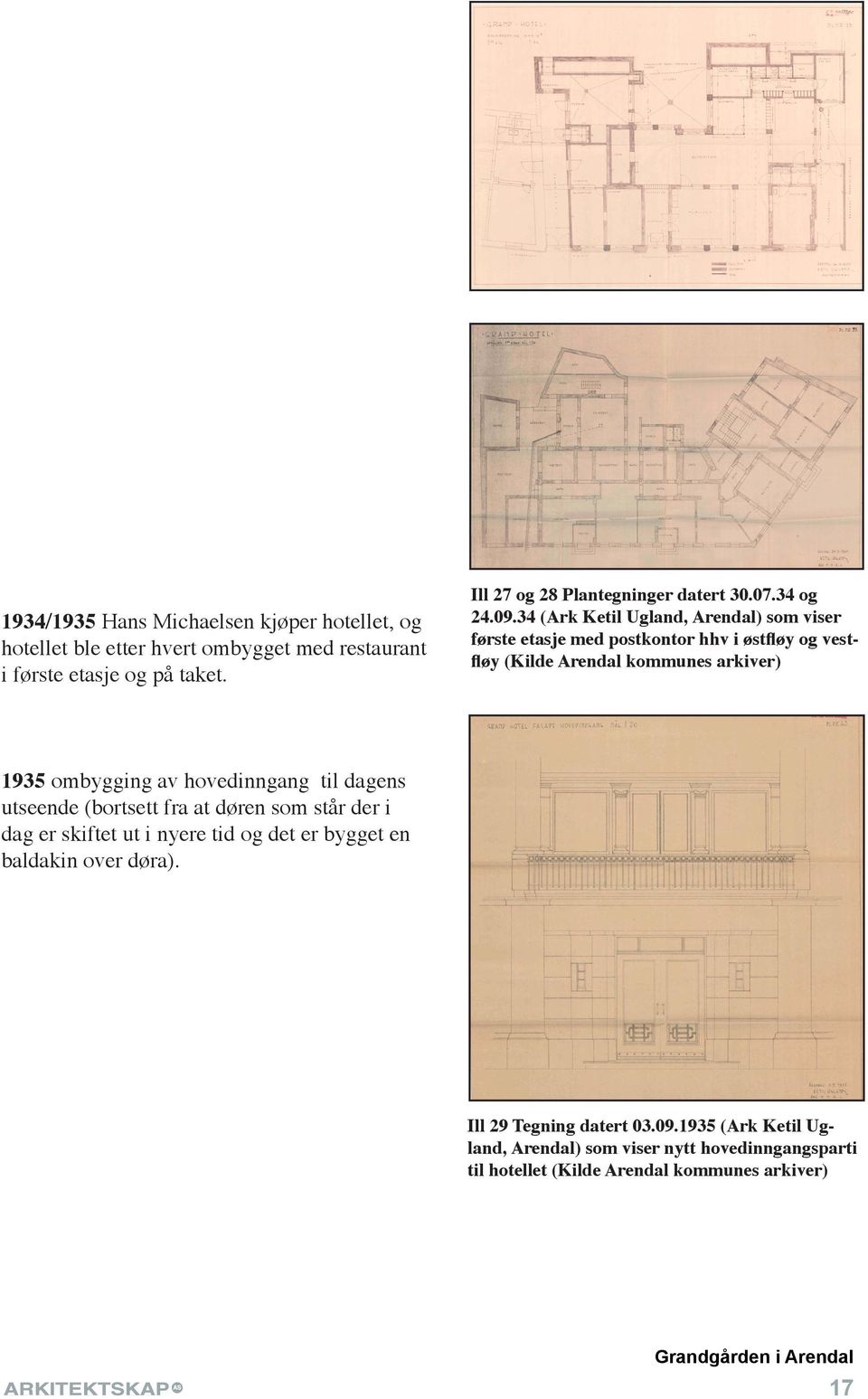 34 (Ark Ketil Ugland, Arendal) som viser første etasje med postkontor hhv i østfløy og vestfløy (Kilde Arendal kommunes arkiver) 1935 ombygging av