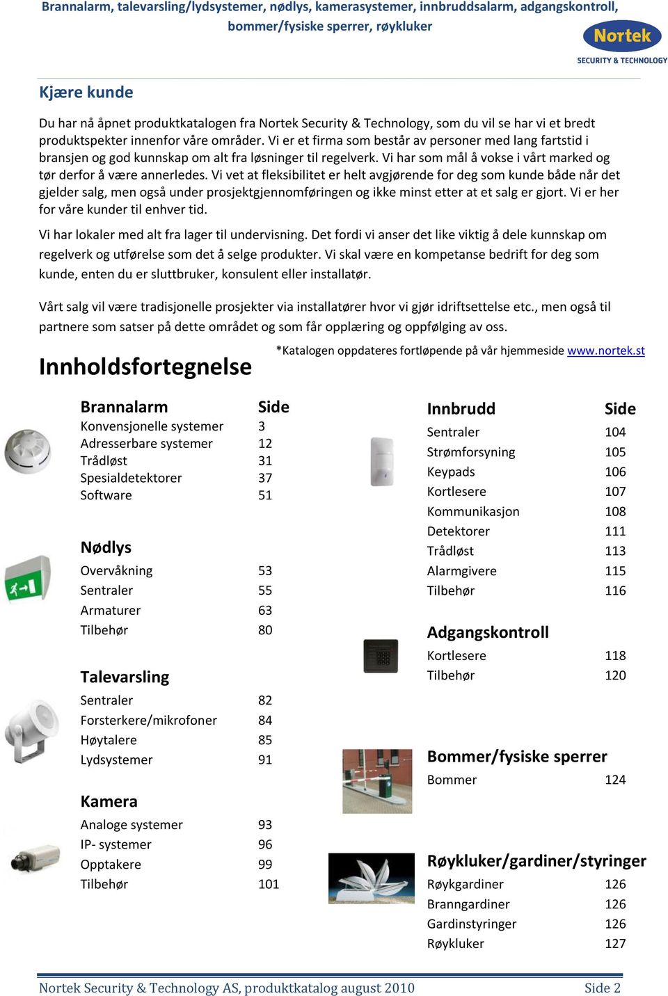 Vi vet at fleksibilitet er helt avgjørende for deg som kunde både når det gjelder salg, men også under prosjektgjennomføringen og ikke minst etter at et salg er gjort.