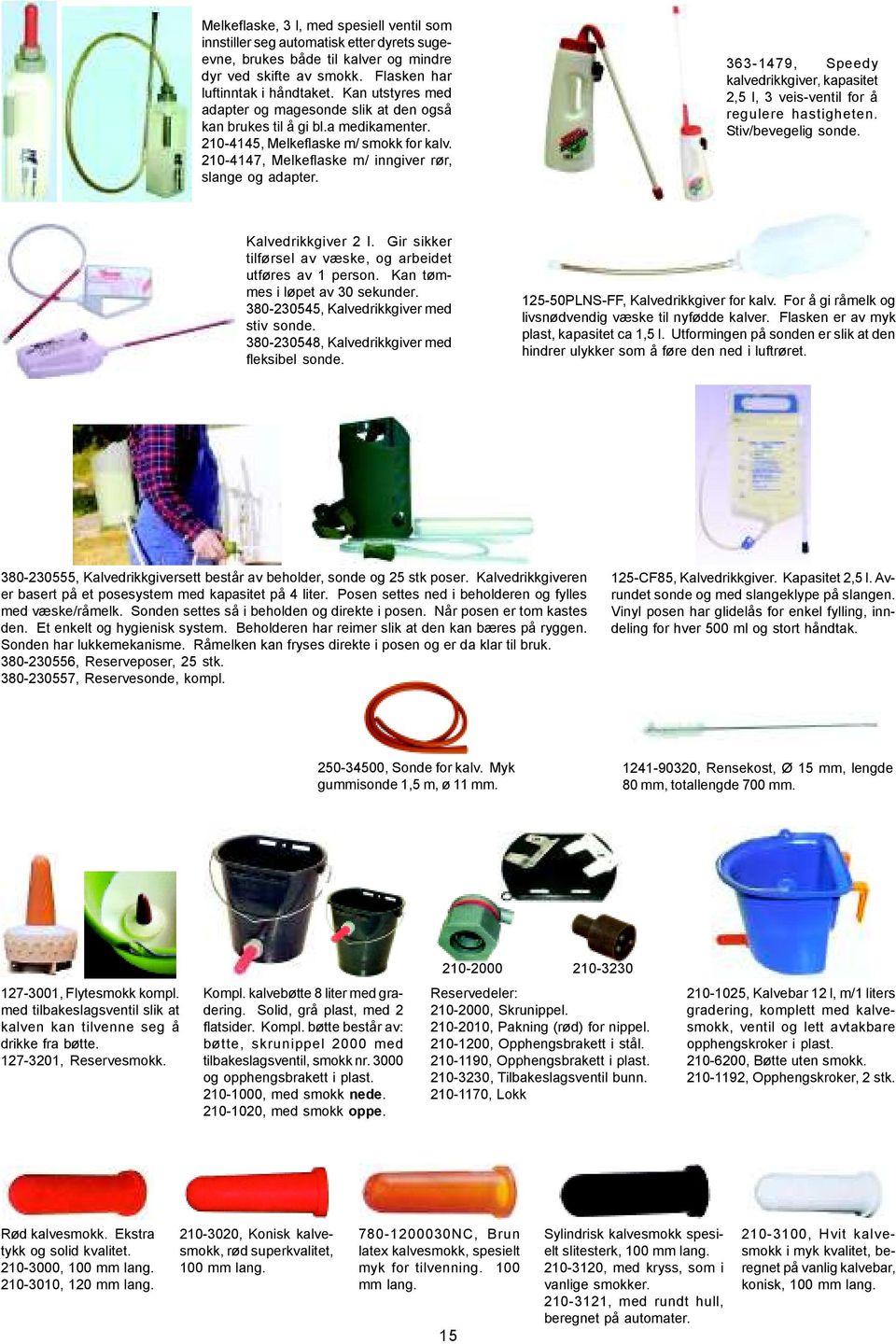 363-1479, Speedy kalvedrikkgiver, kapasitet 2,5 l, 3 veis-ventil for å regulere hastigheten. Stiv/bevegelig sonde. Kalvedrikkgiver 2 l. Gir sikker tilførsel av væske, og arbeidet utføres av 1 person.