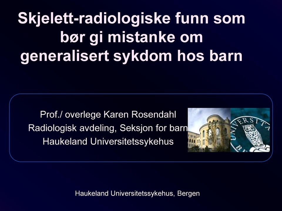 / overlege Karen Rosendahl Radiologisk avdeling,