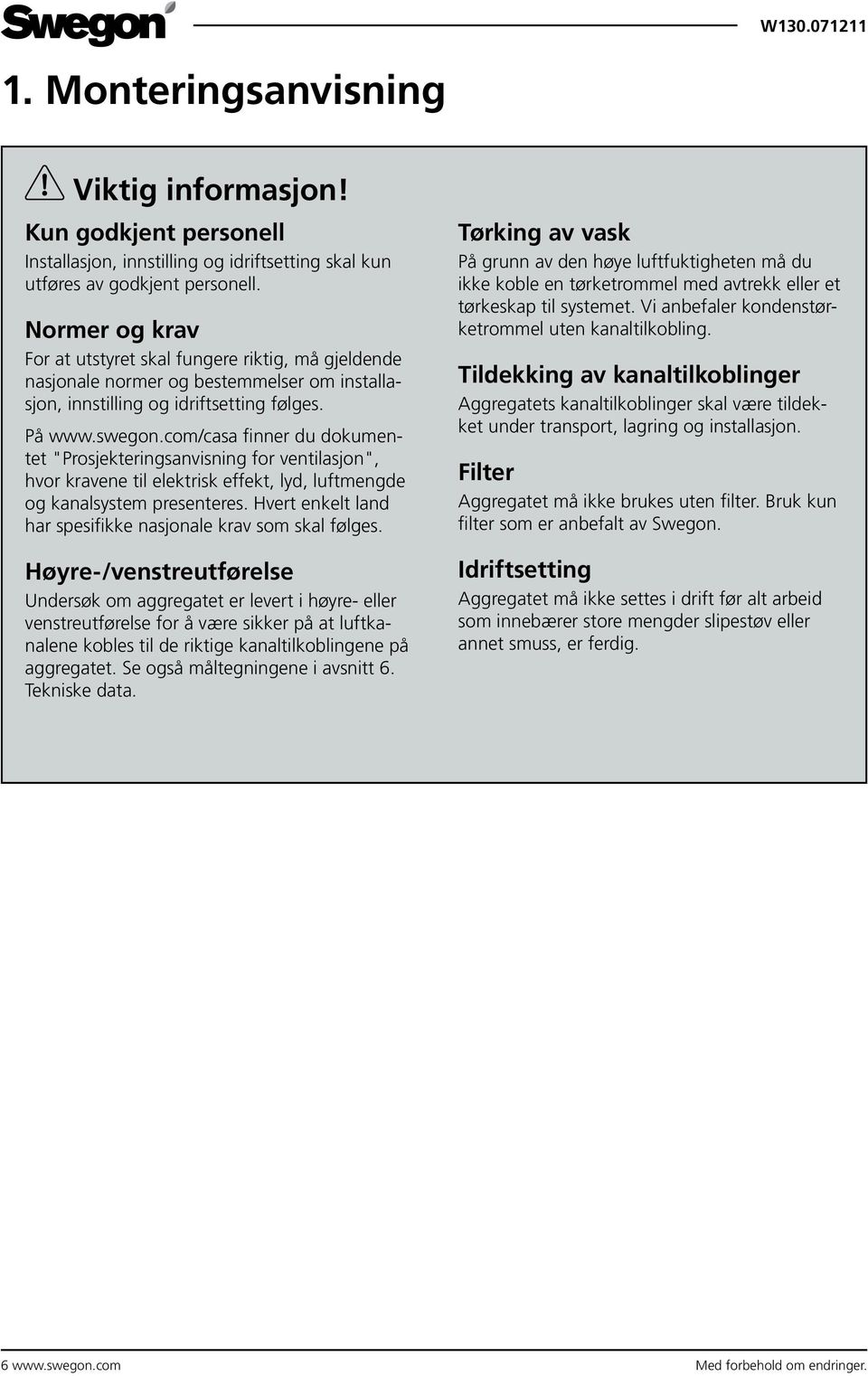 com/casa finner du dokumentet "Prosjekteringsanvisning for ventilasjon", hvor kravene til elektrisk effekt, lyd, luftmengde og kanalsystem presenteres.