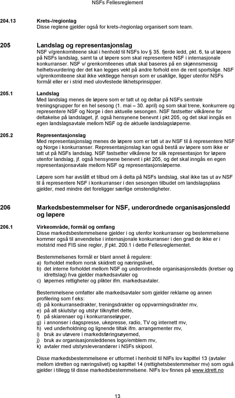 NSF v/ grenkomiteenes uttak skal baseres på en skjønnsmessig helhetsvurdering der det kan legges vekt på andre forhold enn de rent sportslige.