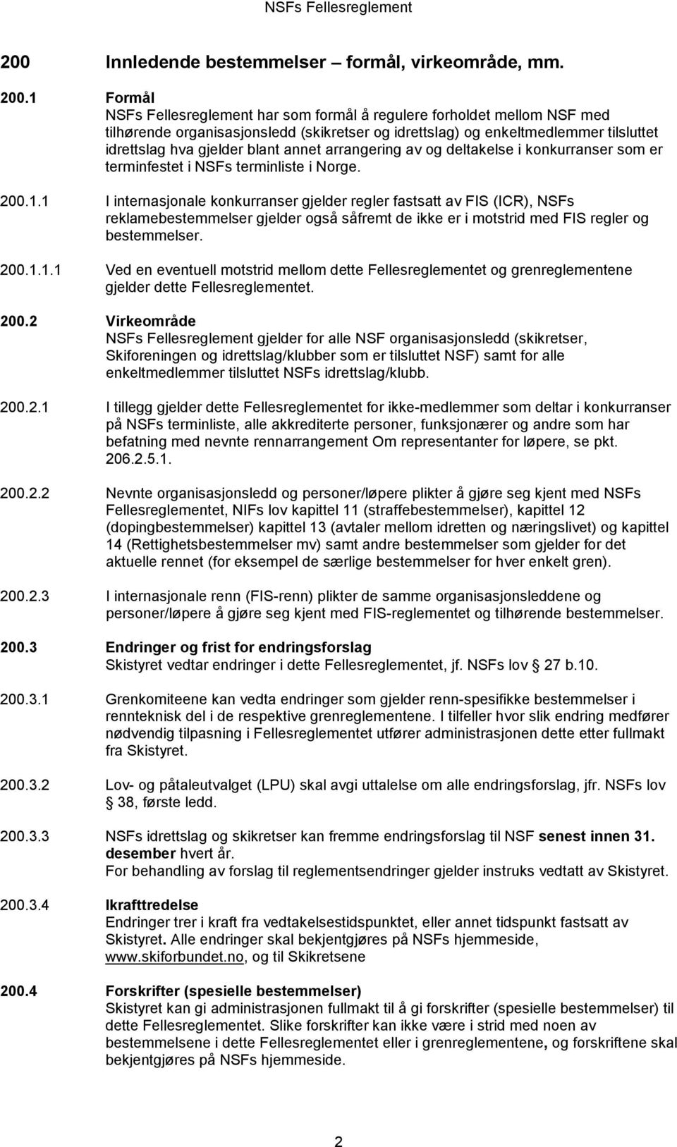 annet arrangering av og deltakelse i konkurranser som er terminfestet i NSFs terminliste i Norge. 200.1.