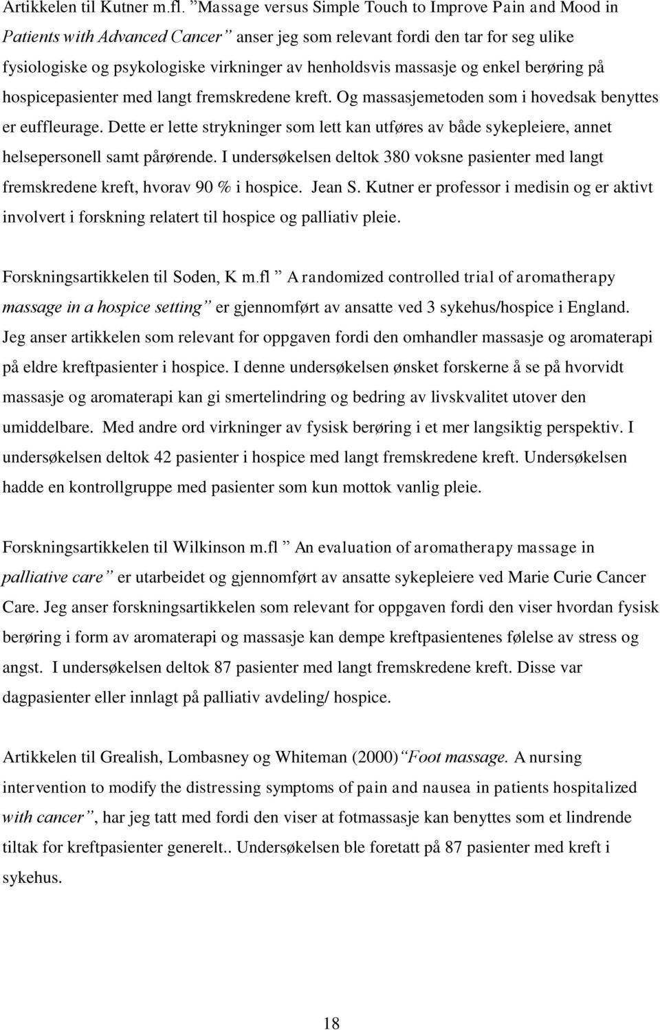 massasje og enkel berøring på hospicepasienter med langt fremskredene kreft. Og massasjemetoden som i hovedsak benyttes er euffleurage.