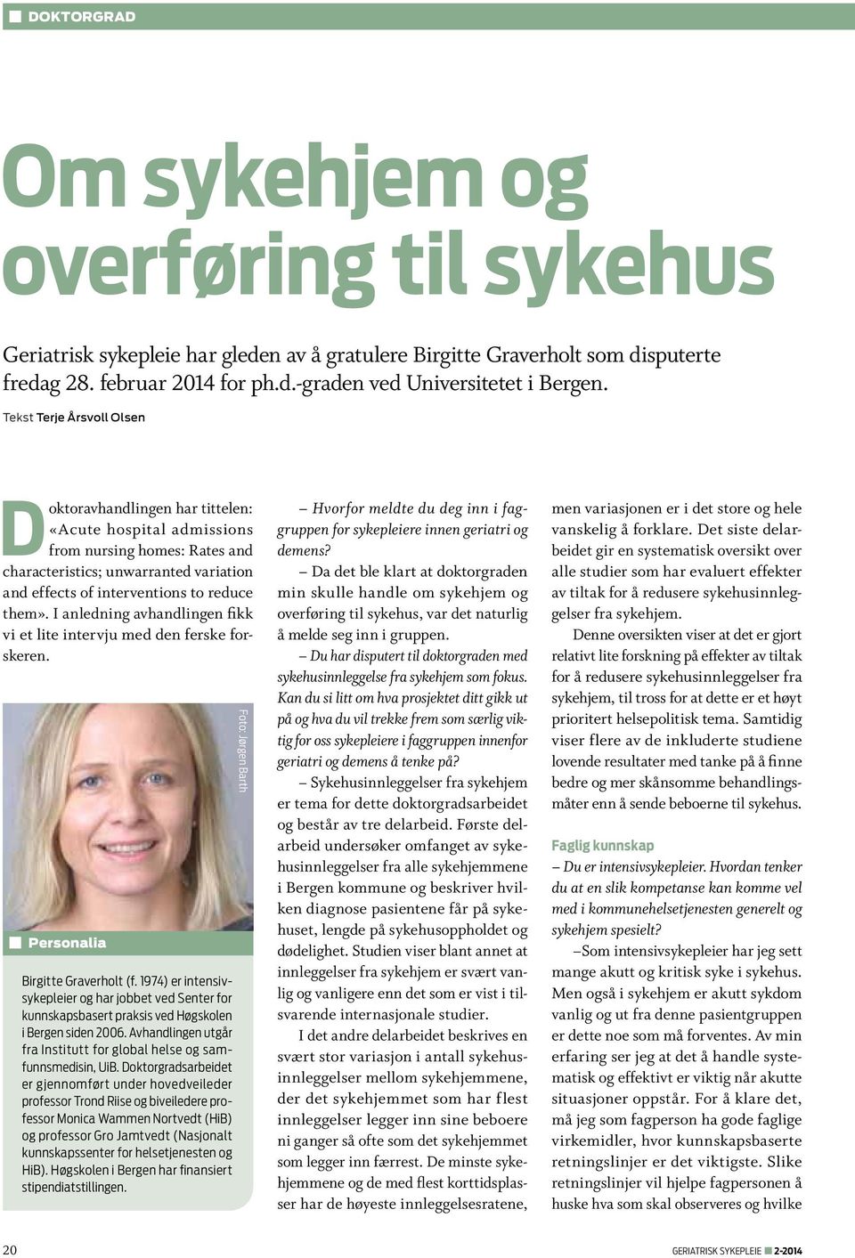 I anledning avhandlingen fikk vi et lite intervju med den ferske forskeren. Personalia Birgitte Graverholt (f.