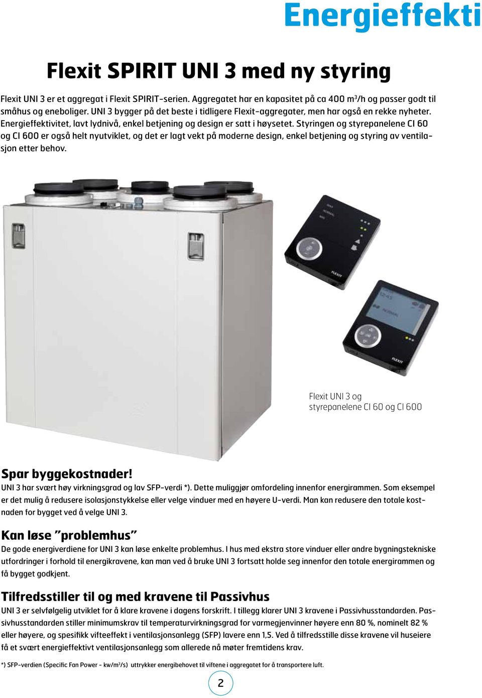 Styringen og styrepanelene CI 60 og CI 600 er også helt nyutviklet, og det er lagt vekt på moderne design, enkel betjening og styring av ventilasjon etter behov.