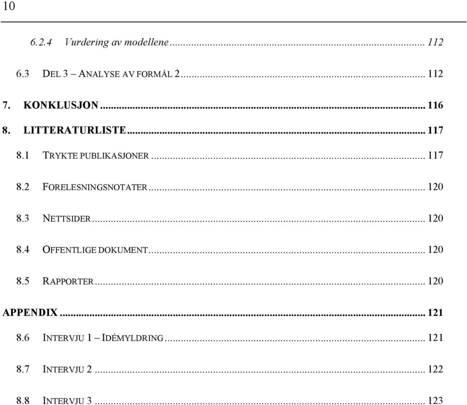 .. 120 8.3 NETTSIDER... 120 8.4 OFFENTLIGE DOKUMENT... 120 8.5 RAPPORTER... 120 APPENDIX.