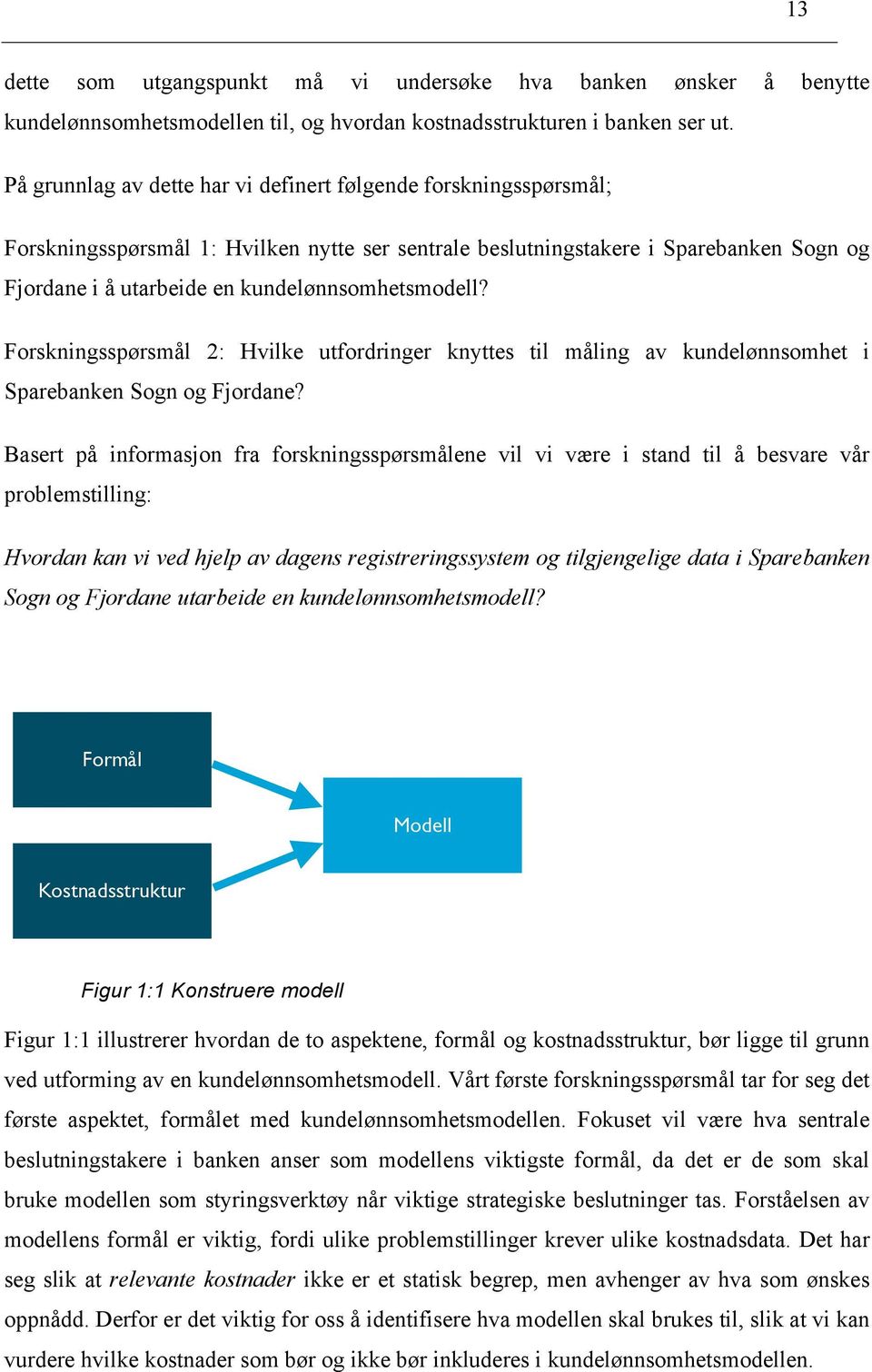 kundelønnsomhetsmodell? Forskningsspørsmål 2: Hvilke utfordringer knyttes til måling av kundelønnsomhet i Sparebanken Sogn og Fjordane?