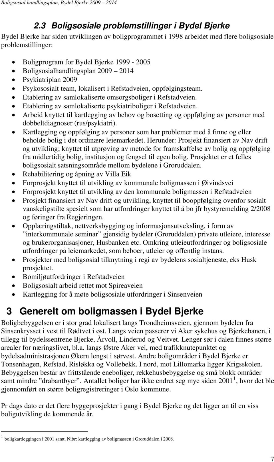 Etablering av samlokaliserte psykiatriboliger i Refstadveien. Arbeid knyttet til kartlegging av behov og bosetting og oppfølging av personer med dobbeltdiagnoser (rus/psykiatri).