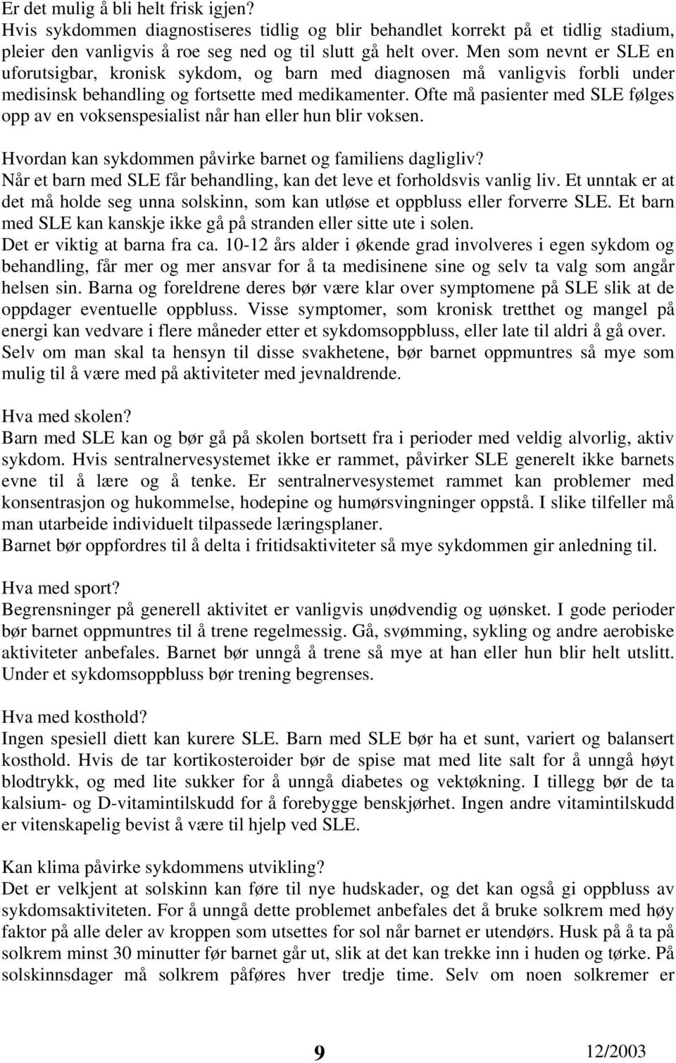 Ofte må pasienter med SLE følges opp av en voksenspesialist når han eller hun blir voksen. Hvordan kan sykdommen påvirke barnet og familiens dagligliv?