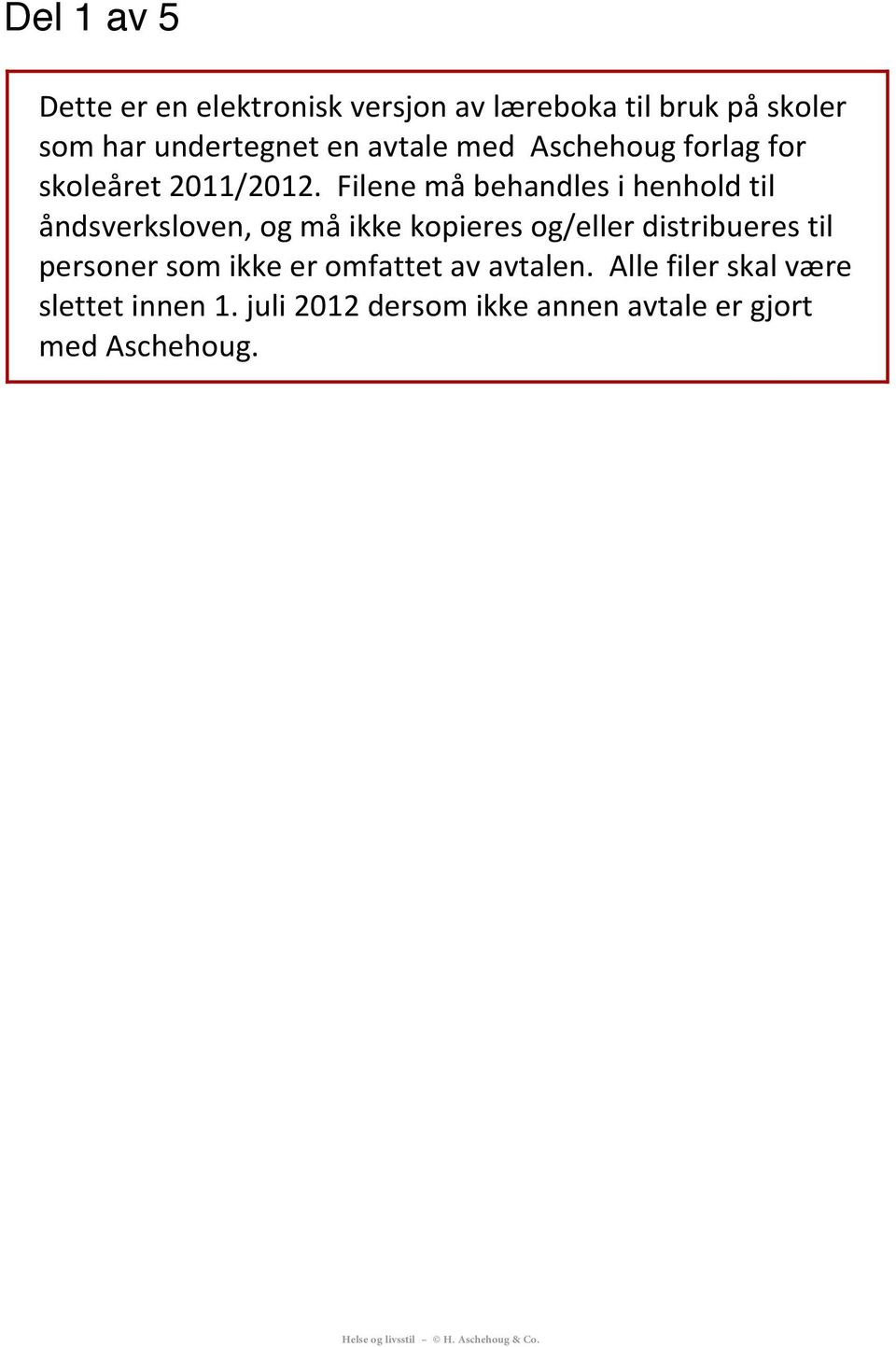 Filene må behandles i henhold til åndsverksloven, og må ikke kopieres og/eller distribueres til