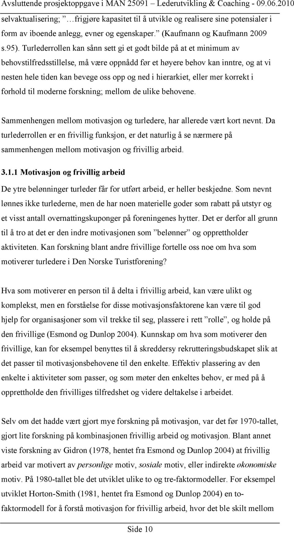 hierarkiet, eller mer korrekt i forhold til moderne forskning; mellom de ulike behovene. Sammenhengen mellom motivasjon og turledere, har allerede vært kort nevnt.