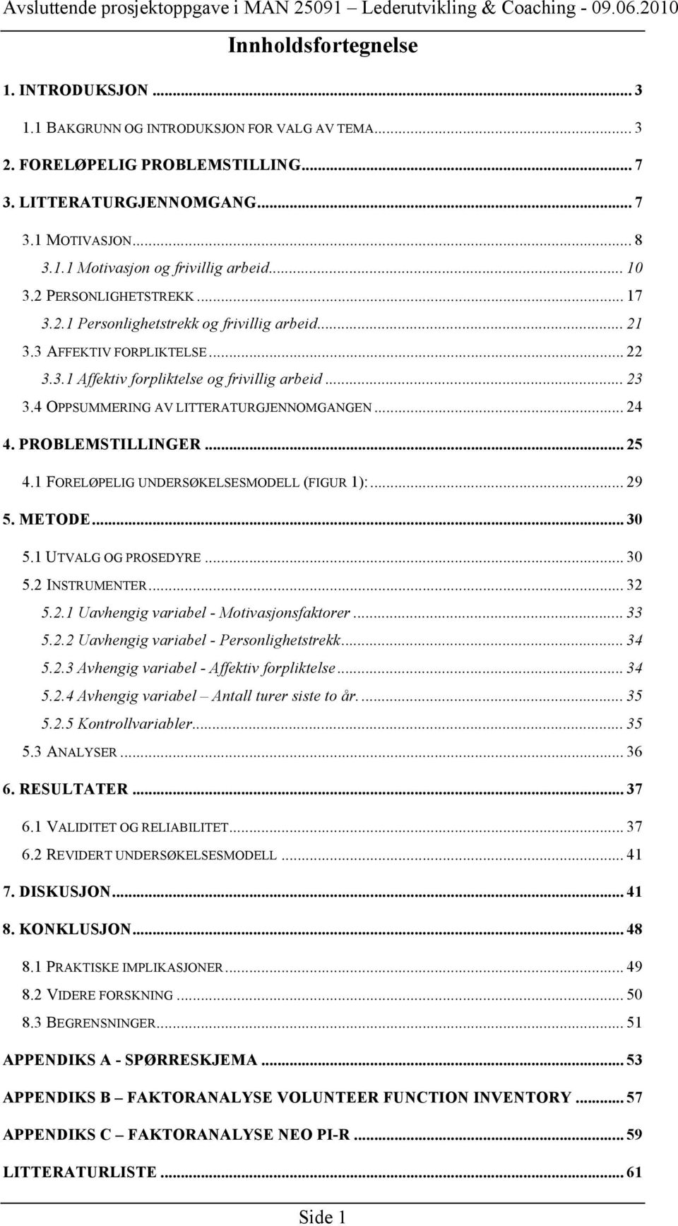 4 OPPSUMMERING AV LITTERATURGJENNOMGANGEN... 24 4. PROBLEMSTILLINGER... 25 4.1 FORELØPELIG UNDERSØKELSESMODELL (FIGUR 1):... 29 5. METODE... 30 5.1 UTVALG OG PROSEDYRE... 30 5.2 INSTRUMENTER... 32 5.