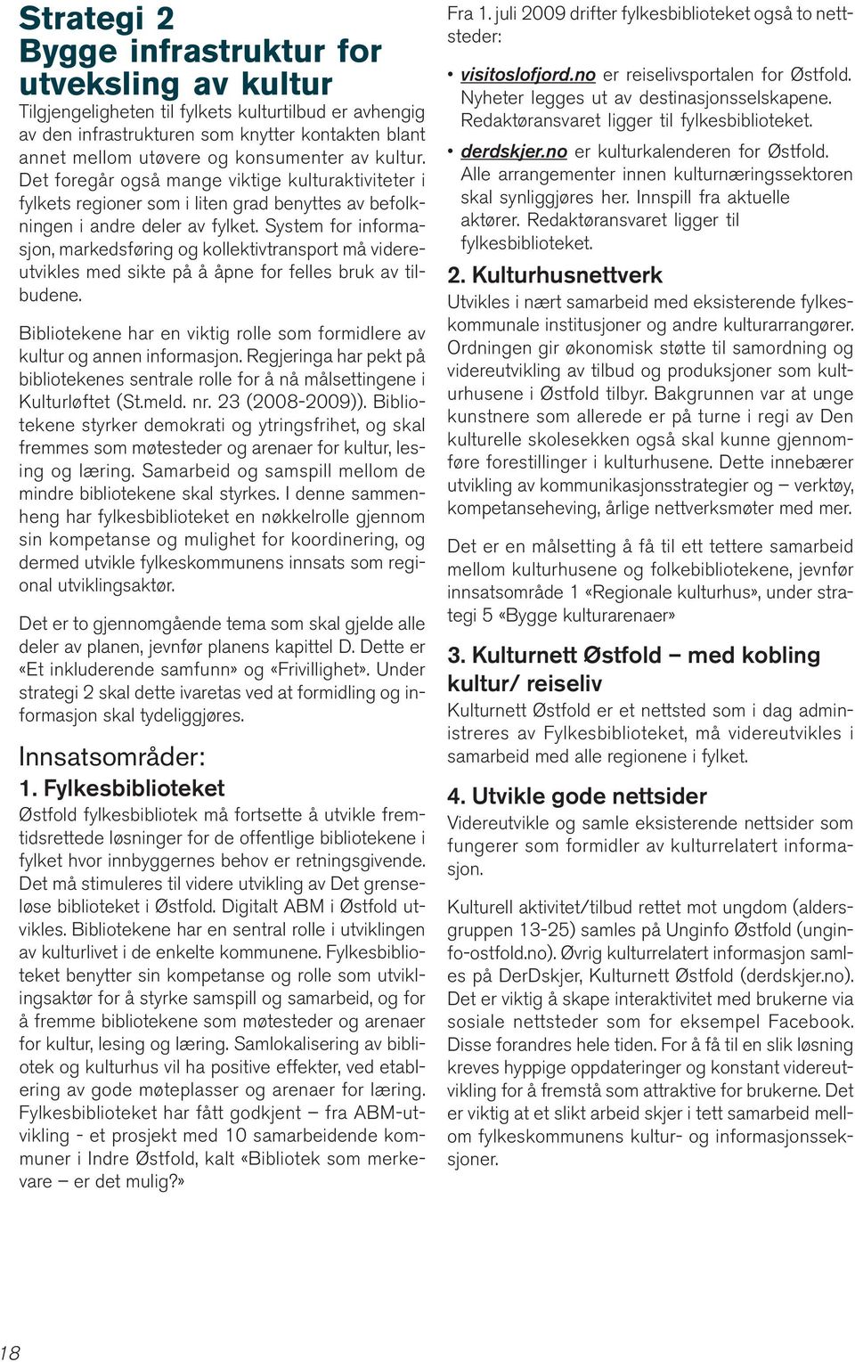 System for informasjon, markedsføring og kollektivtransport må videreutvikles med sikte på å åpne for felles bruk av tilbudene.